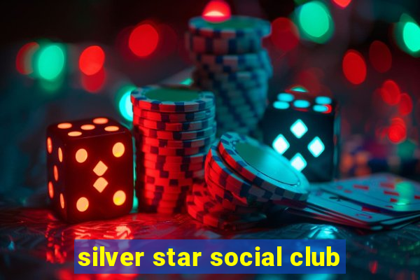 silver star social club